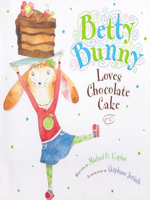 cover image of Betty Bunny Loves Chocolate Cake